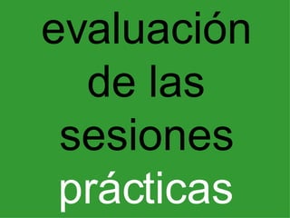 evaluación de las sesiones  prácticas 