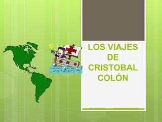 LOS VIAJES
DE
CRISTOBAL
COLÓN
 