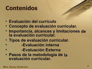 Contenidos
•
•
•
Evaluación del currículo
Concepto de evaluación curricular.
Importancia, alcances y limitaciones
la evalu...