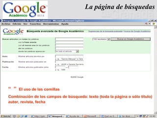 La página de búsquedas “  ”  El uso de las comillas Combinación de los campos de búsqueda: texto (toda la página o sólo tí...