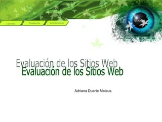 Adriana Duarte Mateus Evaluación de los Sitios Web 