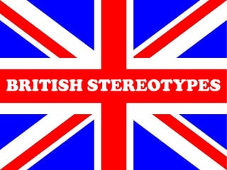 BRITISH STEREOTYPES 