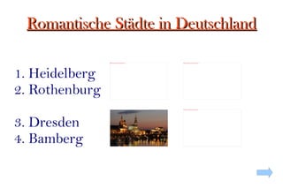 Romantische Städte in Deutschland 1. Heidelberg 2. Rothenburg 3. Dresden 4. Bamberg 