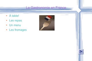 La Gastronomie en France ,[object Object],[object Object],[object Object],[object Object]