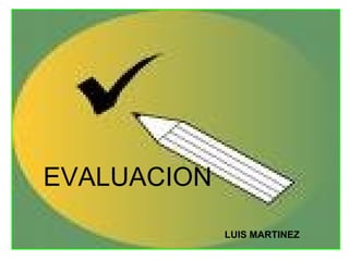 EVALUACION LUIS MARTINEZ 