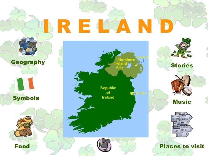 IRELANDGeography                   StoriesSymbols                    Music Food           Places to visit 