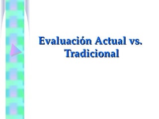 Evaluación Actual vs.
     Tradicional
 