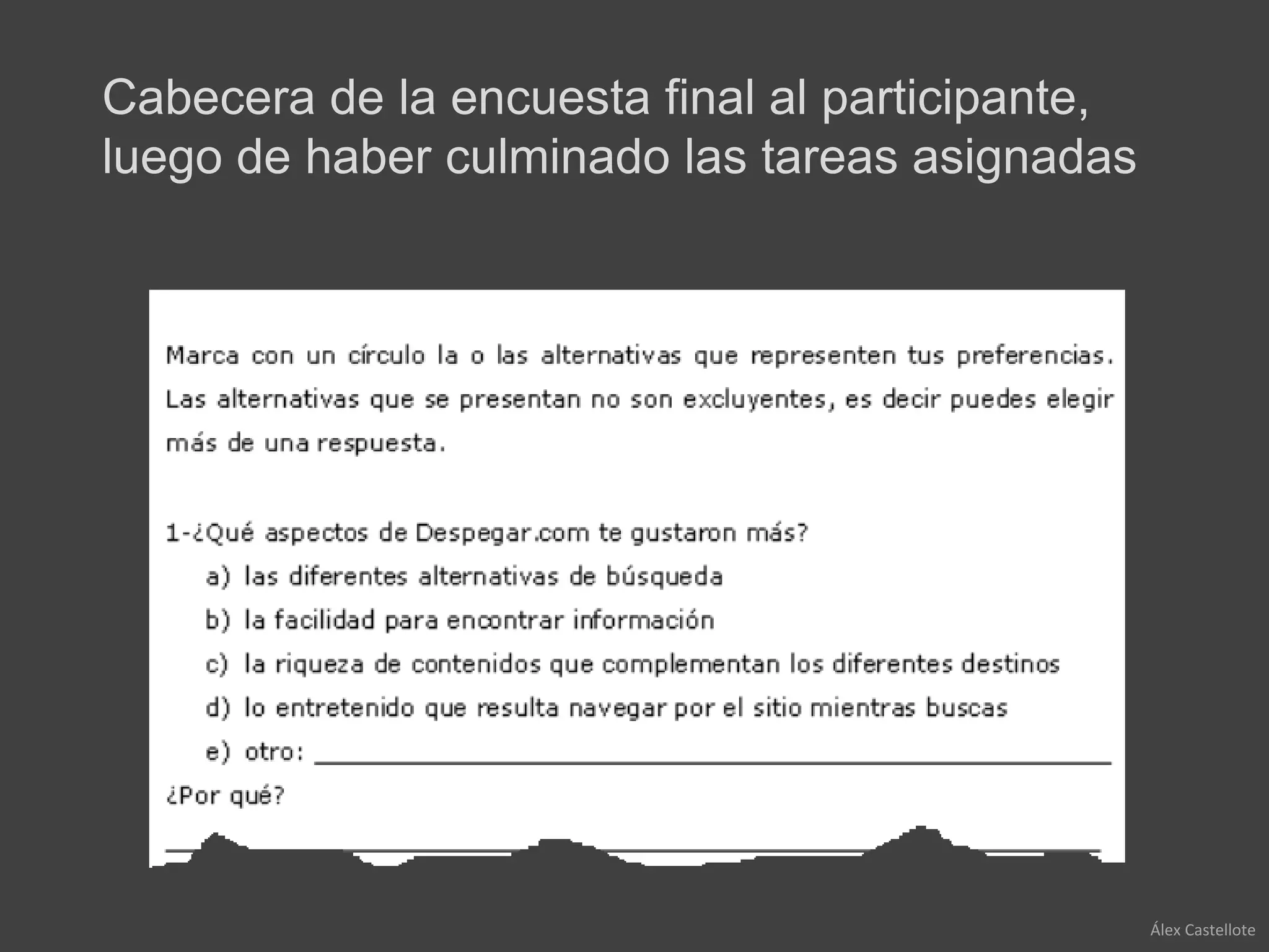 Cabecera de la encuesta final al participante,
luego de haber culminado las tareas asignadas




                                                 Álex Castellote
 