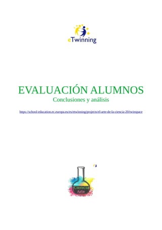 EVALUACIÓN ALUMNOS
Conclusiones y análisis
https://school-education.ec.europa.eu/es/etwinning/projects/el-arte-de-la-ciencia-20/twinspace
 