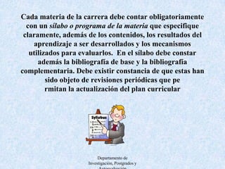 Criterio C: Infraestructura físicaAulas, laboratorios, equipo asociado a éstos deben ser adecuados y con medidas de seguridad que permitan alcanzar los objetivos del programa y suministrar un ambiente conducente al aprendizaje.  Las instalaciones físicas deben tener las características que permitan la interacción entre estudiantes y profesores,  y crear un ambiente que favorezca el desarrollo de  actividades  profesionales. Departamento de Investigación, Postgrados y Autoevaluación