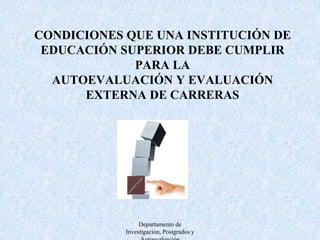 1.- QUE LA INSTITUCIÓN ASUMA LA RESPONSABILIDAD DE DISEÑAR SU PROPIO PROCESO DEAUTOEVALUACIÓN DE CARRERAS EN FUNCIÓN DE LOS CRITERIOS, SUBCRITERIOS E INDICADORES,PRESENTADOS EN EL MODELO DE EVALUACIÓN DE CARRERAS DEL CEAACESDepartamento de Investigación, Postgrados y Autoevaluación