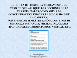 4.- QUE LOS DIRECTIVOS DE LA INSTITUCIÓN Y DE LA CARRERA ASUMAN EL LIDERAZGO,PROMUEVAN LA DIFUSIÓN Y PARTICIPACIÓN, DIRIJAN LA SOCIALIZACIÓN DE LOS RESULTADOSY GENEREN COMPROMISOS DE LOS DIFERENTES ESTAMENTOS EN LAS ACTIVIDADES DEAUTOEVALUACIÓN, TENDIENTES AL MEJORAMIENTO DE LA CALIDAD DE LAS CARRERAS,APOYANDO FINANCIERAMENTE E IMPULSANDO PROPUESTAS DE CAMBIO QUE RESULTEN DEESTE PROCESO.Departamento de Investigación, Postgrados y Autoevaluación