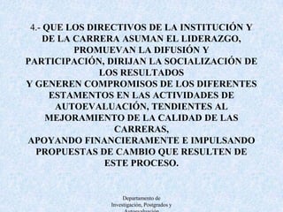 5.-QUE HAYA CLARIDAD Y TRANSPARENCIA Y COHERENCIA INTERNA EN LA EJECUCIÓN YDESARROLLO DEL PROCESO, GENERANDO UN CLIMA DE CONFIANZA Y SEGURIDAD.Departamento de Investigación, Postgrados y Autoevaluación