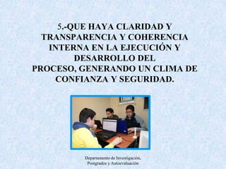 6.-QUE LA INSTITUCIÓN UTILICE LOS RESULTADOS DE LA AUTOEVALUACIÓN DE LAS CARRERAS PARAELABORAR PROYECTOS DE MEJORAMIENTO QUE SE ARTICULEN A LA PLANIFICACIÓNINSTITUCIONAL.Departamento de Investigación, Postgrados y Autoevaluación