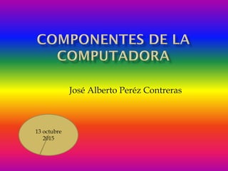 José Alberto Peréz Contreras
13 octubre
2015
 