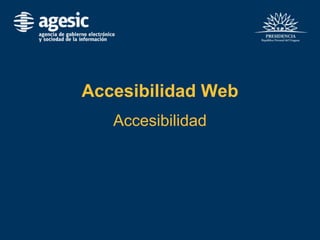 Accesibilidad Web
Accesibilidad
 