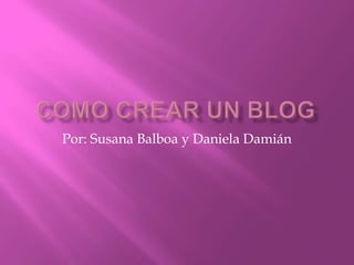 Por: Susana Balboa y Daniela Damián
 