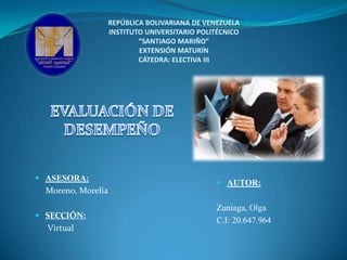 REPÚBLICA BOLIVARIANA DE VENEZUELA
INSTITUTO UNIVERSITARIO POLITÉCNICO
“SANTIAGO MARIÑO”
EXTENSIÓN MATURÍN
CÁTEDRA: ELECTIVA III
 ASESORA:
Moreno, Morelia
 SECCIÓN:
Virtual
 AUTOR:
Zuniaga, Olga
C.I: 20.647.964
 
