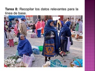 Tarea 8: Recopilar los datos relevantes para la
línea de base.
 