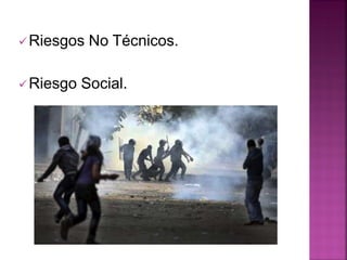 Riesgos No Técnicos.
Riesgo Social.
 