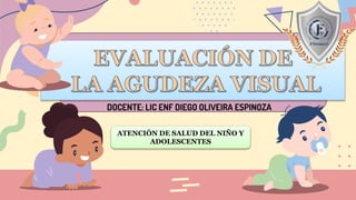 DOCENTE: LIC ENF DIEGO OLIVEIRA ESPINOZA
ATENCIÓN DE SALUD DEL NIÑO Y
ADOLESCENTES
 