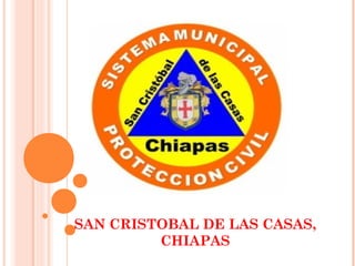 SAN CRISTOBAL DE LAS CASAS,
CHIAPAS
 
