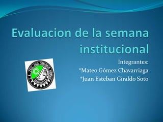 Integrantes:
*Mateo Gómez Chavarriaga
*Juan Esteban Giraldo Soto

 