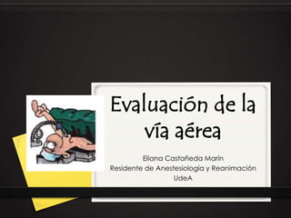 Eliana Castañeda Marín
Residente de Anestesiología y Reanimación
                  UdeA
 