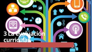 3 La evaluación
curricular
 