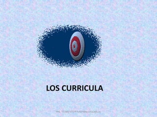LOS CURRICULA
ING. TELMO VITERI tviteri@pucesa.edu.ec
 