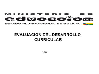 EVALUACIÓN DEL DESARROLLO
CURRICULAR
2014

 