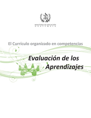 El Currículo organizado en competencias
Aprendizajes
Evaluación de los
 