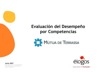 Evaluación del Desempeño
por Competencias
Junio 2007
Responsable comercial: Carles Altimrias
Responsable técnico: Gemma Marcet
Código: XX0000XXX/0
 
