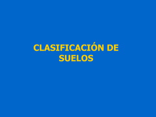 CLASIFICACIÓN DE
SUELOS
 