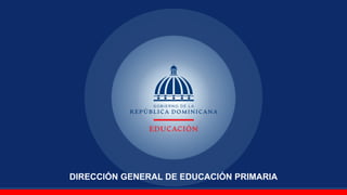 DIRECCIÓN GENERAL DE EDUCACIÓN PRIMARIA
 