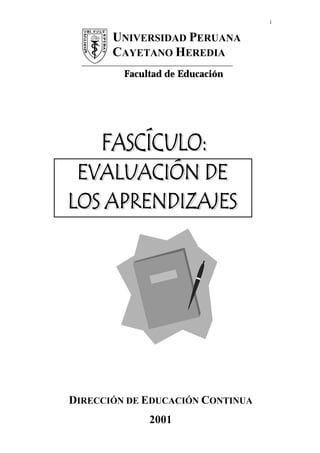 1


       UNIVERSIDAD PERUANA
       CAYETANO HEREDIA
         Facultad de Educación




DIRECCIÓN DE EDUCACIÓN CONTINUA
              2001
 