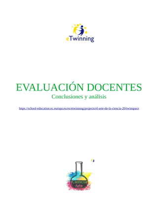 EVALUACIÓN DOCENTES
Conclusiones y análisis
https://school-education.ec.europa.eu/es/etwinning/projects/el-arte-de-la-ciencia-20/twinspace
 