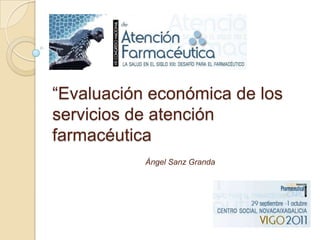 “Evaluación económica de los servicios de atención farmacéutica Ángel Sanz Granda 