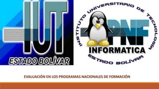 EVALUACIÓN EN LOS PROGRAMAS NACIONALES DE FORMACIÓN
 