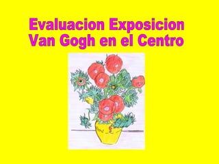 Evaluacion Exposicion Van Gogh en el Centro 