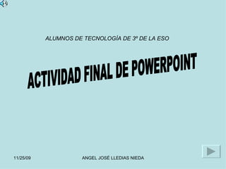 ACTIVIDAD FINAL DE POWERPOINT ALUMNOS DE TECNOLOGÍA DE 3º DE LA ESO 