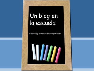 Un blog en la escuela 
http://blogs.prensaescuela.es/aspantallas/  