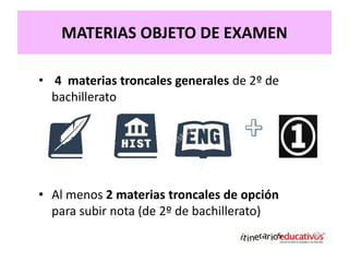 CONSTA DE DOS BLOQUES INDEPENDIENTES
BLOQUE OBLIGATORIO:
• 3 materias troncales generales + 1 troncal de modalidad
FASE VO...