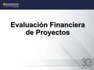 Evaluación Financiera
de Proyectos
 