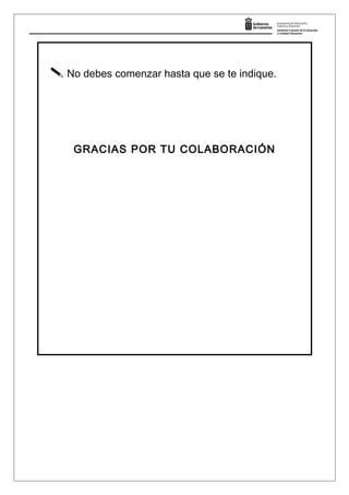  No debes comenzar hasta que se te indique.
GRACIAS POR TU COLABORACIÓN
 