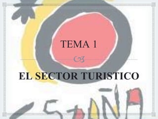 TEMA 1 
 
EL SECTOR TURISTICO 
 