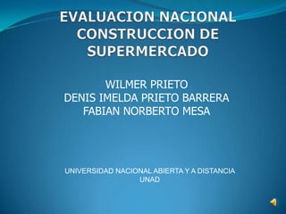 WILMER PRIETO
DENIS IMELDA PRIETO BARRERA
FABIAN NORBERTO MESA
UNIVERSIDAD NACIONAL ABIERTA Y A DISTANCIA
UNAD
 