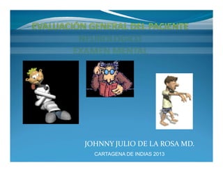 JOHNNY JULIO DE LA ROSA MD.
CARTAGENA DE INDIAS 2013
 