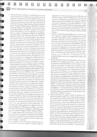 FbI 
b 
I!r 
¡t 
!r 
f 
!r 
il 
t 
¡r 
f 
ü 
I 
DttIIIII 
ft$ d'$ ff$ 'frJ ,H-fl t"[ ffJ fl$ ü$ ,k$ ,H:fl, ,{$ [t, ,Hs,, 
EEWI '.::" , ' 
Hk# Pdrte lll. Metodologías de valoración en el paciente neurológico . , ,. .'f , ,l' , .._r._._¡,,_. 
:. ,..,i;il 
2' Baterías gerterales iíÉti$iffi tle eualttación' constituidas por un.con- eje'rplos son ra Escala d. t.]l.:ll"dewecrrsrer-rrr, ,.{i iil,l.t, 'd::,i::i:'i,ffffi:::Tfjf"'J;'liifilncrones 1"wu,i,t,, ur,,ror1, s¡a¡¿-¡i¡,**r ,rq,,, a*" á. i,"il-,i,g¡,ry¡,:,i . 
roq".,. p,i.o-á,,ri* i p..,-re,r obrener ," o.,hT"'i; :,iffiL1"?il-,::t.""#i *fffi#Jil:,ii:f ;,,:: ',,j,É,i ,,,,,'u 
, 
capacidades afectadas Ypreservaclas'se puecle'destacar cesa'iento LingLiístico .r'r rrifrri" (EPLA),r4 r. ¡rl.' ,r¡r.:#ú;ii;¡r,i., 'R;e:i,tn:n, 'N;Keu,ir:o;:p,i,:t;i,;,:l!,uin,,'ñ;,'n7";;);:;itllil"-*nü;',;'li;,f'fri;:::,i'i:l:;; lt':,1;:1;,;::":',:.Í*i:;:'::;;,:f,r:*:::";*:::l;:rn:il,i";ji.l.::,:1ff"ri¡J;f1:j,,,-; ,,,ffir,1,*,':jj,¡,,, 
,, Íi-l , " 
Neuropsicológica Luria-Nebraika (Luria-Ñebraska Neu- Barería : para_la percepciónvisual de.objetos y_d_ei Er-, ,:.,'..ii:l:r,i ,;iiir , 'ü:l'::!Éií í:f;i:ru::t,*i;ni: ;;:,::#l p*"i;;;';; ;;;;;,; ;;;; iioup,i,,,.Balre1ivoSp,,, 
.ii:i i: i:ic: 
treuropsicológica'Test Barcelona Revisado [rnR¡." ciones cogrt.itiuas Desde el pu'to específcas. de vista'europsicológico, Esrán cliseñadas para valor.ar. ,l:''¡,.;.¡tili:::riii:.,i,¿, psiconét.ico cieta[e arguno sólo da una i'for-'racióá parq";ar1t .d.en lfao aqc,rr . p;;;;;;] il;, de los componentes de ras ca- ,,r.;..1.¡ ilij:!r]4i*;r i', tuación cognirivas del i'dividuo; ha o varios de ellos. De esre moclo, al ,'.á;,j;,r,,.r'..,r, ,i, se conoce cuántós eíementos iereccionar fallado u*a batería con ,+;, sr-rperado e1 paciente' pero no inft'rma por t""", ,r estas pruebas, se puede otr_ ,"" ,,.rujlr qr'ré ha l;.,, 
,; i perfi1 más exha'stivo de irabilidacles alter.aclas .,r-.,,1r,, 
Es decir' dos pacientes con iesiones ttr'tbi,l"s muy di- y pr"r.ru^arr, con irfo''a.ió,, .lírri.l-rr;"..t;-,,.,l;. ; ririr;:$i,:,*:r,rr,.i ferentes pueden obtener la mis'ra puntuacióu en un test, tr.rto p",,, el , pero *si' eubargo- p'eden diagnóstico .orrro pr., ia aplicación cle ,rr .ri:.,¡li,j.r:,ir:,r,, ; ser áistintos los procesos plogramas cle rehábilitación 
'er-rrápsic.rogr.r^;" .i ,i- ,1,jil,li;¡,:,,1i,, 
cosnitivos afectados en cada uno de eilos'Porlo tanto, guiente apartaclo se comentar-ánras cogni* : 
estas putrtuacio'es tienen poca utilidad dete''inar: íi"r, capaciclades ,:..ii;irj'ujrr;i.,ir:.r, para I tr; : laevolució'ye1 inlpactoqueiosdiferÉ'tesdete'rolos alteraciones e'rocionares y y la del compor.ta- ,ijq",.. i,í,tii,,,,,..i,,,,, ,ni.nro, en lieueu funciona'rie'lo re- taba 23-r en el se pl.esenran los resrs iii:,,,, 1,'t¡t clialio del individtto; no ,reur',cpsico1ógicos sultan muy que ,rrl, ," .*pr.rn eficaces en el diagnóstico ciiferenci"l habilidacles. par.a evahiar esras ,¡irf.¡tt..,¡ "n,.. re- r..i.!,,.ii:rr,i....:j 
iiii,:,. illri 
ififril:::Y:?::1":1j1'"':.:,{1q1o.s1mas de 5. Escatas;inciorares.Esras escalas pretenclen evatua, ta ca- iiiii¡ habrtitación específicos basados .,. to, ié{,".it, y capl:l_ p".idrá;;'í;;lloijiái;: ;:1.'"%."r. , dades del individuo. Con el objerivo de , salvar Jr¡a, ¿iA_ ias diferenres aciviclacles básicas, insrrur¡ 'cultades, Kapian, Fein, Mo.ris y Delis, pubJrc arcn en 1991 zadas de 1a vida diaria. Los claros'que se rl 
d'tlea.-wveercsrixórne're ur:oPsicolóqica de-la Escala de Intelige'cia escalas se basan bien e, la observación di p,.,Ád.,1,o,"1 vrteJ,,i;1'¡,),,r, ;;,i;;;;i-s*b ::i:ii'"f:"#,;i:T.i'li:,:::ili:l'j1':::i*1 : .",.. ,,rll:i,ili ,:ir 1 wArS),ra t¡i¡utu,sa,,t, ,;;í;;:::'t:,'!'ii,ii,TiJíiilÍ: ::,:T#;:'l:li'*lll::: ::"111:f:T,:,ó,' q,,. i-- ,t4iff,ffiii 
:ri!"',!'#' :t:"; ;*'ritru* i;: ^" ,r ffTillffi ff il*:tkif'ii:.lfffi_ 
*,jiliff#**:";**ffi;'Hhri,l,# {;",,::,ffi[ffi##*]¿r:*^*q.¡-ü#fr "+íilfi 
. 
ffiffi$ii 
;y:[f-Iffiir"Ji:taxti[:*':!,:!l;::[l!tü fffi,fj$i$.i lrlaros (va 1i:,:::.que i:üii'il]",1rr"::'.elecció''l",?;rúttiple). liili:r: ir.rtroduce ttjrjrl:', 
el formato de .arpátio,' dela patient ,onru*rni"iii,á"ffij'b[ffJ; 
De esta fort'a' se puede' attaltzar los diferentes .omp9- i:, ¡ de irigatano,31,r2 la Escala de'Lawton y Brody (phitatlel-, ni;,áu;.r* i nentes del proceso que esrá implicado en la reaLizaclón phia derianic Center),33laEscala deValor.ación del Grado ,,i1¡;;;'j;; i de cada uuo de los subtests'Así, además cle obtener una ie Independencia iAutononía de r"ra.ri"¿rá., i. r¿ rri::, ¡.*'nir,; I puntuación típica para comparar con los daros nor-ma- vida Diaria (VIABD,34 ercérera. ,iil¡llrli,.,iol;l''r i tivos' pueden identificarse las esttategias y los e'or-es que 6. Escalas ,ondr)nnlrr. é. 
"pti..,, .,ra'do es ,...rrrio .*l ,ii;j'i..:: .. 
col1lete el individuo urientras está i'tentando llega. a 1, piorar los posibles ca'rbios i n". ,. ;ii};;";";;;:il:; ,:i,fliilit;:¡i::;.r:;¡, i ;;:::ffiHi,5:13:,';n'ff#::x;::*,;..#_ ,"**in:r:':li.:*:.:*:::r:rt*ili ,uji';,r,' i 
uaeuur vcrurcs cuuaces que puedan descrlblrnás deta- Para este estudio se puede' e"plear: .r.rf", o a'álisis .il:ti :r,,. t ; lladaurente los cot'ponentes coguitivos que están aféc- funcionales, bien a tr,¡vés cle los fannhares del pacie're, ,,rii¡¡;i¡;¡l, .r;,. i tados y ios que pernanecen-'.rás p¡e'serrrados. Las bien a través de la obser-vación directa. Son numerosas 1...,,*it.,:r,, , versionesmásacluales¡ubLicaciasenEipañadeestases-lasescalasyloscuestionariosquesehandesarrollaclopara 
#;'3:#iri1'ffii.Í'".T::*ir::rw*,,.ru ;*i*;;:i:*w*lgxrnffi:.r' ,4;'',ijr.l,:r,i;;,:i:r ; , -,.--*, i 
{/)r1 recogenalgr-urosdelosprincipioscleesteenfoque NPD,"elICp,3re1 c'estio':rrioparavalolacióndesír.r- 1..,i.- 
.,,,. 
t 
ce1 proceso (p ej''1a i'c1usión dei apartaclo de aplendiza¡e droir. at.¡..utivo , en la vida coiidia na (BehauiotrralAs- ., ,,,, 
,nr,, 
: : redico- icgrlcs) y crralir¿Liva. 
Bate rias ,$*¡¡nn,. so'' i,,,,..,,,,",,tos diseñacros para ra 7zf),'^i^i;i;!; ff';ryi,:,{i*;itif irtrí"!: ,1 
, 
,'i:, .'-.. 
,' .,'..f..:;, 
 