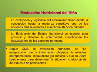 Evaluación Nutricional del Niño ,[object Object],[object Object],[object Object]